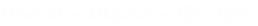 Vocal - Piano - Guitar
